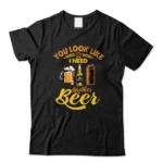 VinoVogue You Look Like I Need Another Beer T Shirt