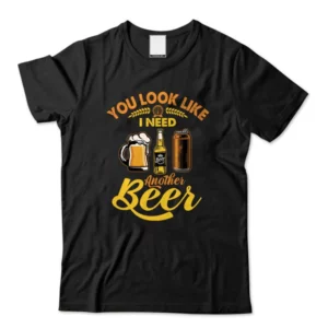 VinoVogue You Look Like I Need Another Beer T Shirt